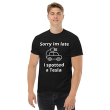 Load image into Gallery viewer, Sorry I am Late, I Spotted A Tesla