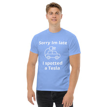 Load image into Gallery viewer, Sorry I am Late, I Spotted A Tesla