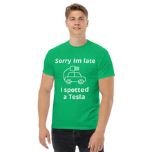 Load image into Gallery viewer, Sorry I am Late, I Spotted A Tesla