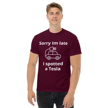 Load image into Gallery viewer, Sorry I am Late, I Spotted A Tesla