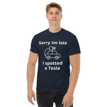 Load image into Gallery viewer, Sorry I am Late, I Spotted A Tesla