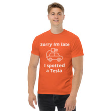 Load image into Gallery viewer, Sorry I am Late, I Spotted A Tesla
