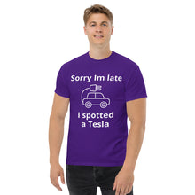 Load image into Gallery viewer, Sorry I am Late, I Spotted A Tesla