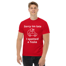 Load image into Gallery viewer, Sorry I am Late, I Spotted A Tesla