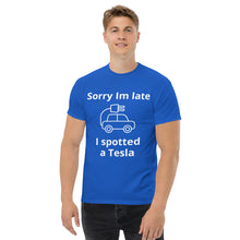 Load image into Gallery viewer, Sorry I am Late, I Spotted A Tesla