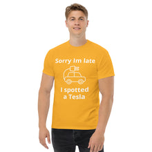Load image into Gallery viewer, Sorry I am Late, I Spotted A Tesla
